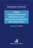 Formy publicznoprawne współdziałania jednostek samorządu terytorialnego. Autor: Ofiarska Małgorzata. Dadada.pl Okładka książki Formy publicznoprawne współdziałania jednostek samorządu terytorialnego