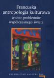 Okładka książki Francuska antropologia kulturowa wobec problemów współczesnego świata