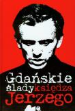 Gdańskie ślady księdza Jerzego. Autor: Wąsowicz Jarosław. Dadada.pl Okładka książki Gdańskie ślady księdza Jerzego