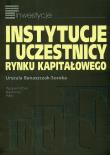 Instytucje i uczestnicy rynku kapitałowego. Autor: Banaszczak-Soroka Urszula. Dadada.pl Okładka książki Instytucje i uczestnicy rynku kapitałowego