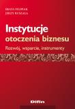 Instytucje otoczenia biznesu. Autor: Filipiak Beata, Ruszała Jerzy. Dadada.pl Okładka książki Instytucje otoczenia biznesu