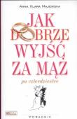 Jak dobrze wyjść za mąż po czterdziestce. Autor: Majewska Anna Klara. Dadada.pl Okładka książki Jak dobrze wyjść za mąż po czterdziestce