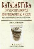 Katalaktyka instytucji finansowych rynku emerytalnego w Polsce. Autor: Poteraj Jarosław. Dadada.pl Okładka książki Katalaktyka instytucji finansowych rynku emerytalnego w Polsce