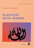 Klasyczny język arabski. Autor: Danecki Janusz. Dadada.pl Okładka książki Klasyczny język arabski