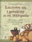 Leczymy się i gotujemy ze św. Hildegardą. Autor: Petra Hirscher. Dadada.pl Okładka książki Leczymy się i gotujemy ze św. Hildegardą