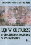 Lęk w kulturze społeczeństwa polskiego w XVI-XVII wieku. Autor: Osiński Zbigniew Mirosław. Dadada.pl Okładka książki Lęk w kulturze społeczeństwa polskiego w XVI-XVII wieku