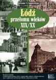 Okładka książki Łódź przełomu wieków XIX/XX