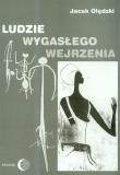 Ludzie wygasłego wejrzenia. Autor: Olędzki Jacek. Dadada.pl Okładka książki Ludzie wygasłego wejrzenia