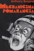 Okładka książki Mechaniczna Pomarańcza - Anthony Burgess