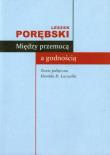 Między przemocą a godnością. Autor: Porębski Leszek. Dadada.pl Okładka książki Między przemocą a godnością