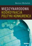Międzynarodowa koordynacja polityki konkurencji. Autor: Michalski Bartosz. Dadada.pl Okładka książki Międzynarodowa koordynacja polityki konkurencji