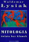 Mitologia świata bez klamek - W. Łysiak. Autor: Waldemar Łysiak. Dadada.pl Okładka książki Mitologia świata bez klamek - W. Łysiak