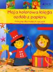 Okładka książki Moja kolorowa księga ozdób z papieru