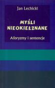 Myśli nieokiełznane. Aforyzmy i sentencje. Autor: Lechicki Jan. Dadada.pl Okładka książki Myśli nieokiełznane. Aforyzmy i sentencje
