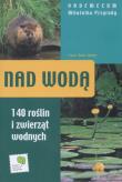 Nad wodą  - Vademecum miłośnika przyrody. Autor: Hecker Katrin, Hecker Frank. Dadada.pl Okładka książki Nad wodą  - Vademecum miłośnika przyrody