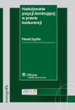 Nadużywanie pozycji dominującej w prawie konkurencji. Autor: Szydło Marek. Dadada.pl Okładka książki Nadużywanie pozycji dominującej w prawie konkurencji