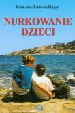 Nurkowanie dzieci. Autor: Francoise Luttenschlager. Dadada.pl Okładka książki Nurkowanie dzieci