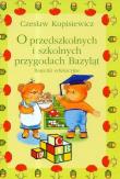 O przedszkolnych i szkolnych przygodach Bazyląt. Autor: Kupisiewicz Czesław. Dadada.pl Okładka książki O przedszkolnych i szkolnych przygodach Bazyląt