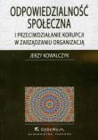 Odpowiedzialność społeczna i przeciwdziałanie korupcji w zarządzaniu organizacją. Autor: Kowalczyk Jerzy. Dadada.pl Okładka książki Odpowiedzialność społeczna i przeciwdziałanie korupcji w zarządzaniu organizacją