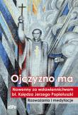 Ojczyzno ma. Autor: Anna Matusiak (oprac.). Dadada.pl Okładka książki Ojczyzno ma