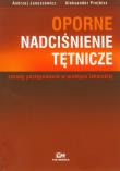 Oporne nadciśnienie tętnicze. Autor: Januszewicz Andrzej, Prejbisz Aleksander. Dadada.pl Okładka książki Oporne nadciśnienie tętnicze