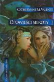 Opowieści Sieroty T2 W miastach monet i.... Autor: Valente Catherynne M.. Dadada.pl Okładka książki Opowieści Sieroty T2 W miastach monet i...