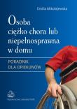 Osoba ciężko chora lub niepełnosprawna w domu. Autor: Mikołajewska Emilia. Dadada.pl Okładka książki Osoba ciężko chora lub niepełnosprawna w domu