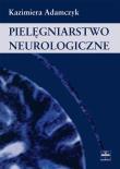Pielęgniarstwo neurologiczne. Autor: Adamczyk Kazimiera. Dadada.pl Okładka książki Pielęgniarstwo neurologiczne