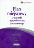 Plan miejscowy w systemie zagospodarowania przestrzennego. Autor: Kwaśniak Piotr. Dadada.pl Okładka książki Plan miejscowy w systemie zagospodarowania przestrzennego