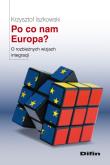 Po co nam Europa? O rozbieżnych wizjach integracji. Autor: Iszkowski Krzysztof. Dadada.pl Okładka książki Po co nam Europa? O rozbieżnych wizjach integracji