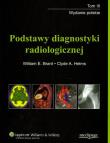 Podstawy diagnostyki radiologicznej t.3. Autor: Brant William E., Helms Clyde A.. Dadada.pl Okładka książki Podstawy diagnostyki radiologicznej t.3