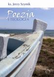 Poezja i teologia. Autor: Szymik Jerzy. Dadada.pl Okładka książki Poezja i teologia