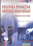 Polityka pieniężna Narodowego Banku Polskiego. Autor: Sobol Marzena. Dadada.pl Okładka książki Polityka pieniężna Narodowego Banku Polskiego