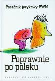 Poprawnie po polsku Poradnik językowy PWN. Autor: Kubiak-Sokół Aleksandra. Dadada.pl Okładka książki Poprawnie po polsku Poradnik językowy PWN