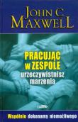 Pracując w zespole urzeczywistnisz marzenia. Autor: John C. Maxwell. Dadada.pl Okładka książki Pracując w zespole urzeczywistnisz marzenia