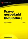Prawo gospodarki komunalnej. Autor: Rakoczy Bartosz. Dadada.pl Okładka książki Prawo gospodarki komunalnej