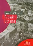 Projekt Ukraina. Autor: Ziółkowski Marek. Dadada.pl Okładka książki Projekt Ukraina