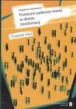 Przestrzeń społeczna miasta w okresie transformacji. Autor: Szmytkowska Magdalena. Dadada.pl Okładka książki Przestrzeń społeczna miasta w okresie transformacji