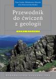 Przewodnik do ćwiczeń z geologii. Autor: Czubla Piotr, Mizerski Włodzimierz, Świerczewska-Gładysz Ewa. Dadada.pl Okładka książki Przewodnik do ćwiczeń z geologii