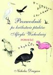 Przewodnik po królestwie ptaków Afryki Wschodniej. Autor: Drayson Nicholas. Dadada.pl Okładka książki Przewodnik po królestwie ptaków Afryki Wschodniej