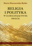 Religia i polityka w globalizującym się świecie. Autor: Marczewska-Rytko Maria. Dadada.pl Okładka książki Religia i polityka w globalizującym się świecie