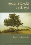 Rodzina dziecka z cukrzycą. Autor: Szabała Beata. Dadada.pl Okładka książki Rodzina dziecka z cukrzycą