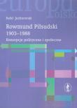 Rowmund Piłsudski 1903-1988 Koncepcje polityczne i społeczne. Autor: Juchnowski Rafał. Dadada.pl Okładka książki Rowmund Piłsudski 1903-1988 Koncepcje polityczne i społeczne
