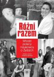 Opakowanie Różni razem Młodzi polscy naukowcy o Żydach