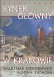 Rynek główny w Krakowie. Autor: Komorowski Waldemar, Sudacka Aldona. Dadada.pl Okładka książki Rynek główny w Krakowie
