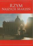 Rzym naszych marzeń. Autor: Bogdanowicz Stanisław, Czyż-Mańkowska Agnieszka. Dadada.pl Okładka książki Rzym naszych marzeń