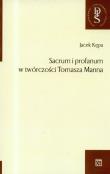 Sacrum i profanum w twórczości Tomasza Manna. Autor: Kępa Jacek. Dadada.pl Okładka książki Sacrum i profanum w twórczości Tomasza Manna