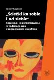 Ścieżki ku sobie i od siebie Separacja i jej uwarunkowania w rodzinach osób z rozpoznaniem schizofrenii. Autor: Chrząstowski Szymon. Dadada.pl Okładka książki Ścieżki ku sobie i od siebie Separacja i jej uwarunkowania w rodzinach osób z rozpoznaniem schizofrenii