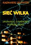 Sieć wilka Opowieść o podróży poprzez czas. Autor: Kazimierz Bzowski. Dadada.pl Okładka książki Sieć wilka Opowieść o podróży poprzez czas