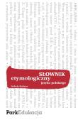 Słownik - etymologiczny PARK/PWN. Autor: Malmor Izabela. Dadada.pl Okładka książki Słownik - etymologiczny PARK/PWN